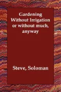 Gardening Without Irrigation: Or Without Much, Anyway