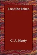 Beric the Briton: A Story of the Roman Invasion