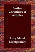 Further Chronicles of Avonlea (Anne of Green Gables Series)