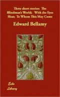 Three Short Stories: The Blindman's World; With the Eyes Shut; To Whom This May Come