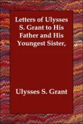 Letters of Ulysses S Grant to His Father