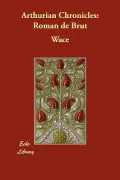 Arthurian Chronicles: Roman de Brut