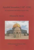 Ayyubid Jerusalem (1187-1250): An Architectural and Archaeological Study
