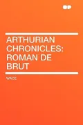 Arthurian Chronicles: Roman de Brut