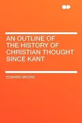 An Outline of the History of Christian Thought Since Kant