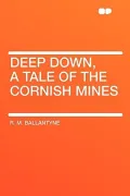 Deep Down, a Tale of the Cornish Mines