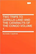 Two Trips To Gorilla Land And The Cataracts Of The Congo Volume 1