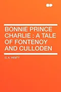 Bonnie Prince Charlie: A Tale of Fontenoy and Culloden