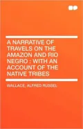 A Narrative of Travels on the Amazon and Rio Negro: With an Account of the Native Tribes