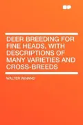 Deer Breeding for Fine Heads, with Descriptions of Many Varieties and Cross-Breeds