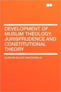 Development Of Muslim Theology, Jurisprudence And Constitutional Theory