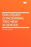Dialogues Concerning Two New Sciences