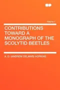 Contributions Toward a Monograph of the Scolytid Beetles Volume 1
