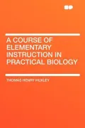 A Course of Elementary Instruction in Practical Biology