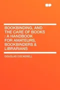 Bookbinding, and the Care of Books