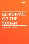 El-Kor' N, or the Koran