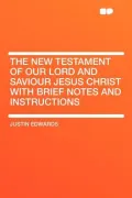 The New Testament of Our Lord and Saviour Jesus Christ with Brief Notes and Instructions