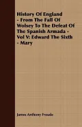 History of England - From the Fall of Wolsey to the Defeat of the Spanish Armada - Vol V: Ed...