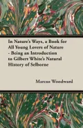 In Nature's Ways, a Book for All Young Lovers of Nature - Being an Introduction to Gilbert W...