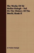 The Works of Sir Walter Ralegh - Vol III: The History of the World, Book II