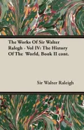 The Works of Sir Walter Ralegh - Vol IV: The History of the World, Book II Cont.