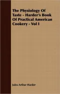 The Physiology of Taste - Harder's Book of Practical American Cookery - Vol I