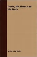 Dante, His Times and His Work