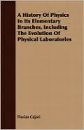 A History of Physics in Its Elementary Branches, Including the Evolution of Physical Laboratories