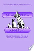 Pets Need A Life Too - a Guide to Enriching the Life of Your Pet
