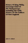 History of King Philip, Sovereign Chief of the Wampanoags: Including the Early History of th...