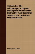 Objects for the Microscope; a Popular Description of the Most Instructive and Beautiful Subjects for Exhibition or Examination