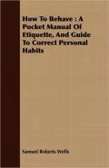How to Behave: A Pocket Manual of Etiquette, and Guide to Correct Personal Habits