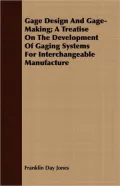 Gage Design and Gage-Making; A Treatise on the Development of Gaging Systems for Interchangeable Manufacture