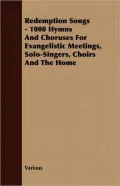 Redemption Songs - 1000 Hymns and Choruses for Evangelistic Meetings, Solo-Singers, Choirs and the Home