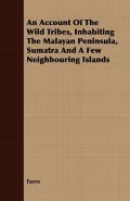 An Account of the Wild Tribes, Inhabiting the Malayan Peninsula, Sumatra and a Few Neighbouring Islands
