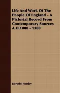 Life And Work Of The People Of England - A Pictorial Record From Contemporary Sources A.D.1000 - 130