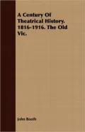 A Century Of Theatrical History. 1816-1916. The Old Vic.