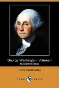 George Washington, Volume I (Illustrated Edition) (Dodo Press)