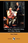 The Father of Desiree's Baby and Other Stories (Dodo Press)