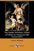 The Golden Windows: A Book of Fables for Young and Old (Illustrated Edition) (Dodo Press)