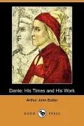 Dante: His Times and His Work (Dodo Press)