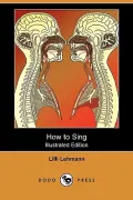 How to Sing (Meine Gesangskunst) (Illustrated Edition) (Dodo Press)