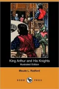 King Arthur and His Knights (Illustrated Edition) (Dodo Press)