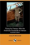 Flying for France: With the American Escadrille at Verdun (Illustrated Edition) (Dodo Press)