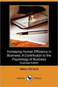 Increasing Human Efficiency in Business: A Contribution to the Psychology of Business (Illus...
