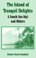 The Island of Tranquil Delights: A South Sea Idyl and Others
