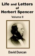 Life And Letters Of Herbert Spencer (Volume Two), Vol. 2
