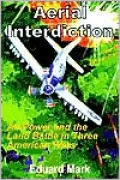 Aerial Interdiction: Air Power and the Land Battle in Three American Wars