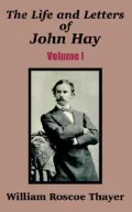 The Life and Letters of John Hay, Vol. 1