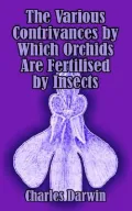 Various Contrivances by Which Orchids Are Fertilised by Insects